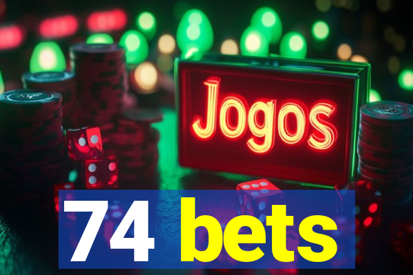 74 bets